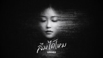 ลืมได้ไหม (the echo won’t fade) – O-PAVEE